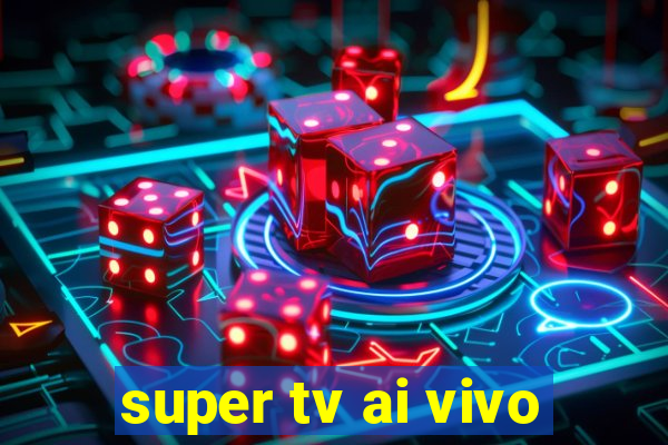 super tv ai vivo